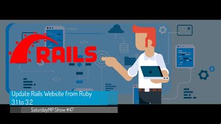 SaturdayMP Show 47: Update Rails Website from Ruby 3.1 to 3.2