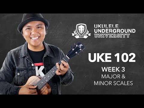 Ukulele 102 - Week 3: Major and Minor Scales - Ukulele 102 - Week 3: Major and Minor Scales