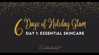 6 DAYS OF HOLIDAY GLAM DAY 1 – ESSENTIAL SKINCARE