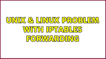 Unix & Linux: Problem with iptables forwarding