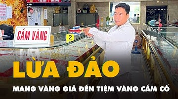 Mang vàng giả đến tiệm vàng cầm cố, lừa đảo cả trăm triệu đồng