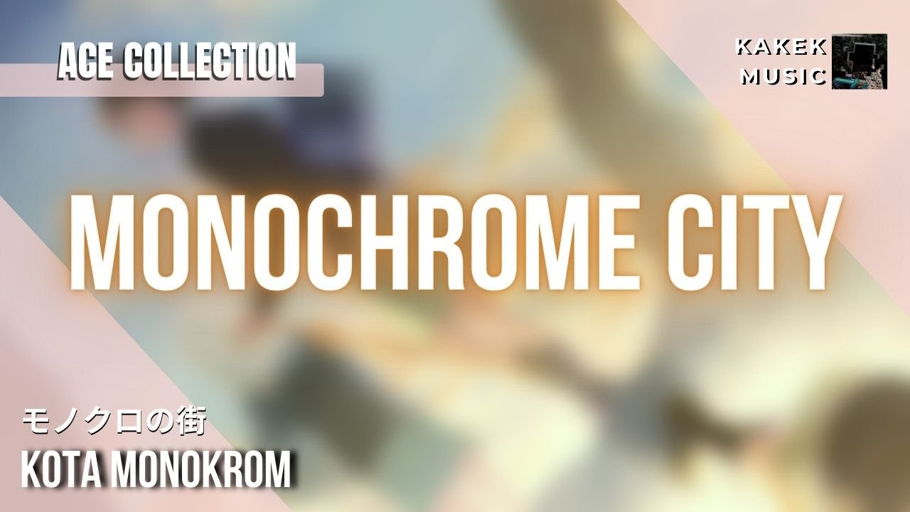 『ACE COLLECTION (モノクロの街)』/ Monochrome City| “Kota Monokrom” (Rom/Eng/Indo Lyric)