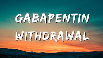 Gabapentin Withdrawal: All The SymptomsThat I Experienced Coming Off