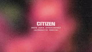 Video thumbnail of "Citizen - “Death Dance Approximately” (Alternative Version)"