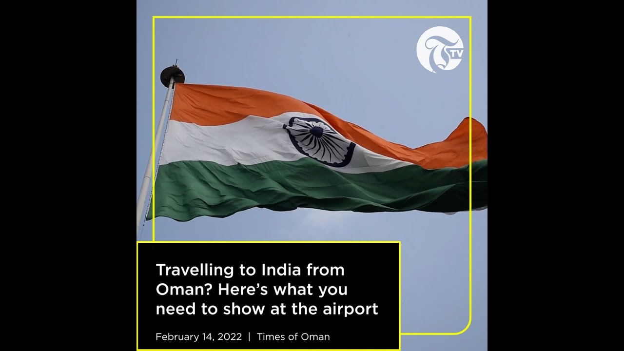 Morning Minute : Travelling to India from Oman? Here’s what you need to show at the airport