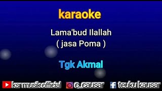 LAMA`BUD ILLALLAH Tgk Akmal (Jasa Poma) Karaoke/Nada pria Audio Hd jernih