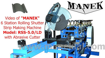 Manek - Rolling Shutter Strip Making Machine Model: RSS-5.0 with optional Abrasive Cutter