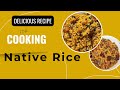 Delicious Recipe for Cooking Native Rice