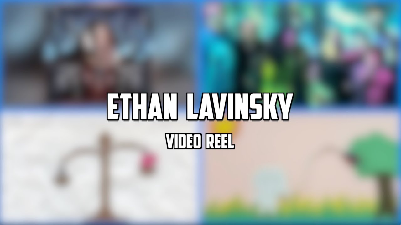 Ethan Lavinsky Video Editor & Animator Reel