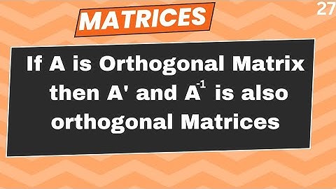 If A is Orthogonal Matrix then A