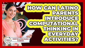 How Can Latino Parents Introduce Computational Thinking In Everyday Activities?