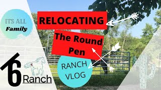 Ranch Vlog: Relocating The Round Pen @Bar6 Ranch
