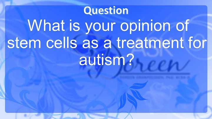 Ask Dr. Doreen: What is Your Opinion of Stem Cells as a Treatment for Autism?