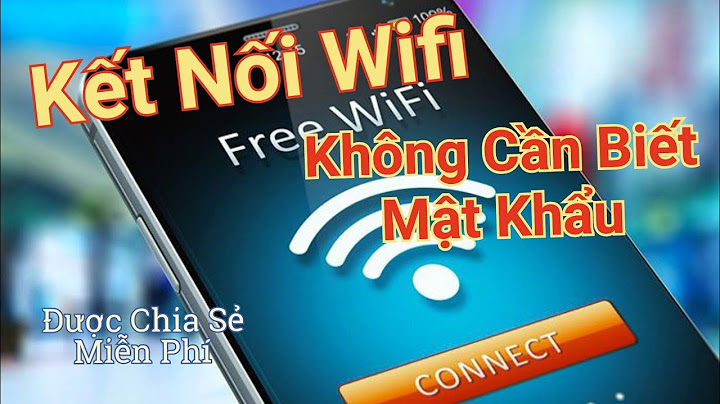 Hướng dẫn kết nối wifi không cần mật khẩu