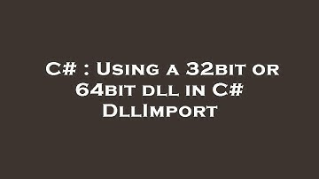 C# : Using a 32bit or 64bit dll in C# DllImport