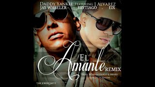 Daddy Yankee, J Alvarez - El Amante (Remix) Ft. Jay Wheeler, Brytiago Y Eix