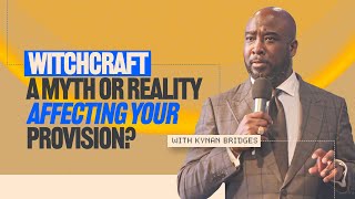 Witchcraft: A Myth or Reality Affecting Your Provision? @KynanBridges Reveals Major Signs to Watch