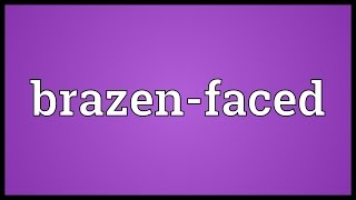 Brazen-faced Meaning