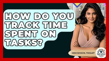 How Do You Track Time Spent On Tasks? - High School Toolkit