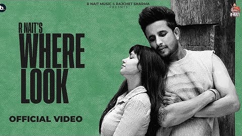 Where Look R Nait (Official Song ) R Nait New song 2025 Latest Punjabi Songs 2025