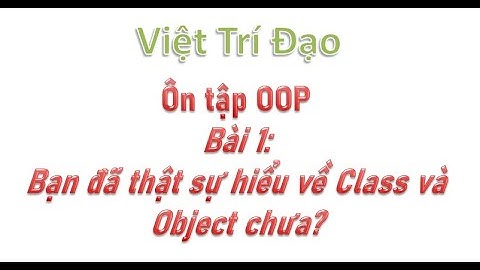 Bạn đã thật sự hiểu về Class và Object chưa?