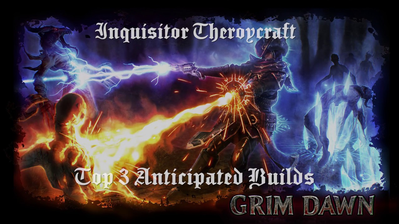 3 Most Anticipated Inquisitor Builds Grim Dawn