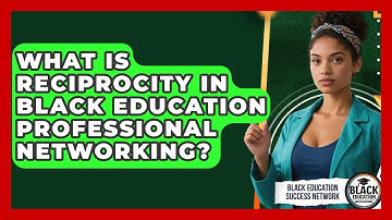 What Is Reciprocity In Black Education Professional Networking?