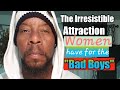 The Irresistible attraction Women have for "Bad Boys"  who do "THIS" right!!