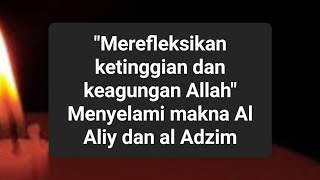 Merefleksikan ketinggian dan keagungan Allah Menyelami makna Al Aliy dan al Adzim