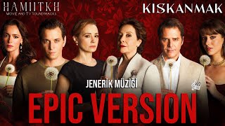 Kıskanmak - Jenerik Müziği | EPIC CINEMATIC VERSION | Kıskanmak TV Series Soundtrack