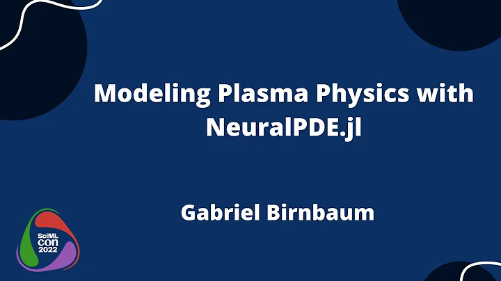 Modeling Plasma Physics with NeuralPDE.jl | Gabrie...