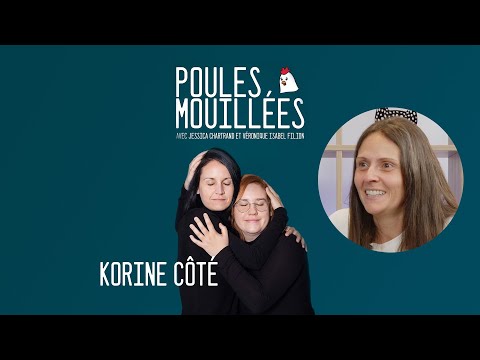 Poules Mouillées #90 Korine Côté animé par Véronique Isabel Filion et Jessica Chartrand
