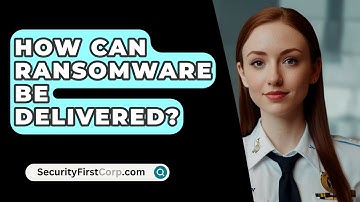 How Can Ransomware Be Delivered? - SecurityFirstCorp.com