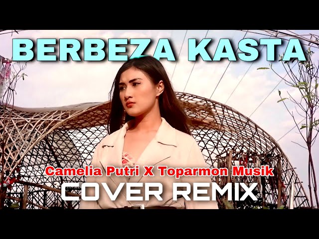 BERBEZA KASTA REMIX - Camelia Putri x Toparmon Music (Cover) class=