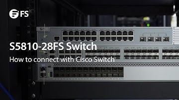 How to Connect FS S5810-28FS Enterprise Switch with Cisco Switch | FS