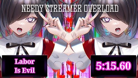 Needy Streamer Overload | Labor Is Evil Speedrun WR [5:15.60]