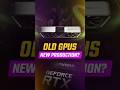 Old GPU coming back to production!?