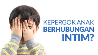 Anak Tidak Sengaja Melihat Ayah & Bunda Berhubungan Intim, Begini Menghadapinya