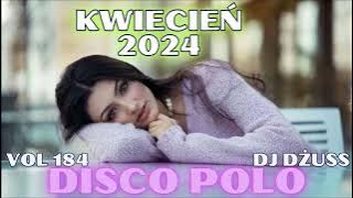 Składanka disco polo kwiecień 2024 🎧 Najnowsze disco polo   🎧➠VOL 184 by DJ DŻUSS