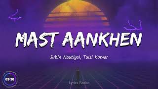 MAST AANKHEN LYRICS – JUBIN NAUTIYAL