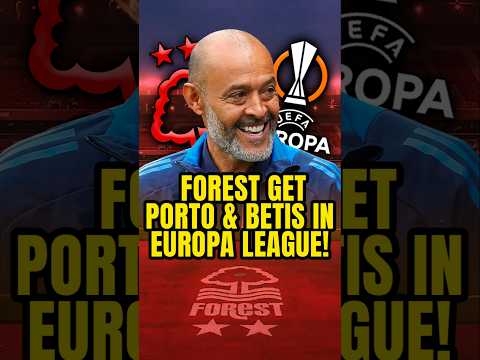 EUROPA League Draw CONFIRMED For Nottingham Forest Porto Betis Nffc