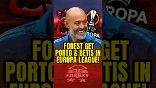 Europa League Draw Confirmed For Nottingham Forest Porto & Betis
