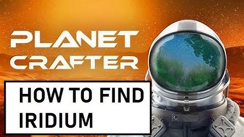 How to find Iridium in Planet Crafter (Needed to craft Heater T1)