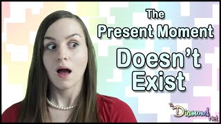 The Present Moment Doesn't Exist!  Shocking Insight