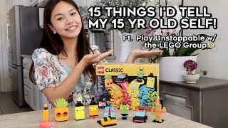 15 THINGS I’D TELL MY 15 YR OLD SELF! Ft. Play Unstoppable w/ the LEGO Group ✨