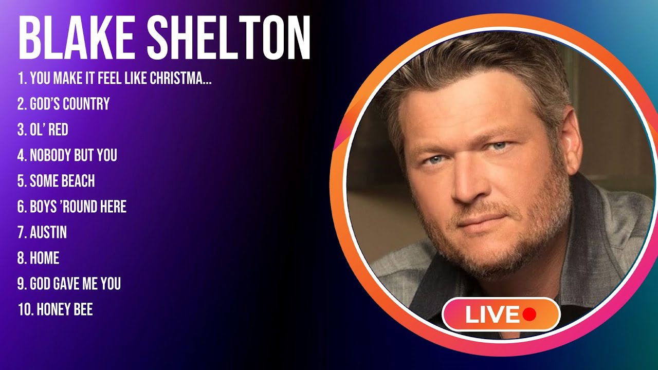 Blake Shelton Greatest Hits - Best Songs Of Blake Shelton - Blake ...