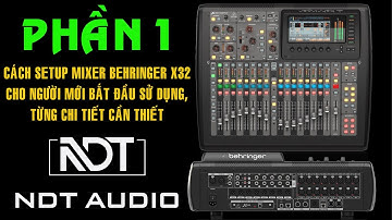 Bắt Đầu Setup Sử Dụng Mixer Behringer X32 ( Phần 1 ) 12/09/2022