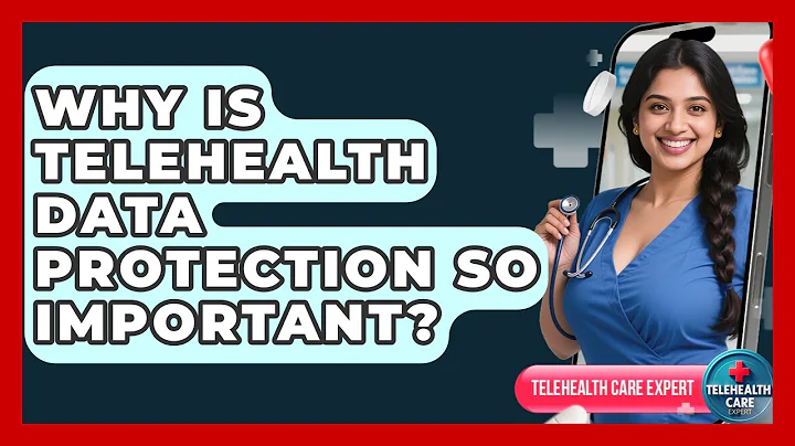 Why Is Telehealth Data Protection So Important? - Telehealth Care Expert