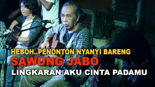 HEBOH... Penonton nyanyi Bareng SAWUNG JABO lingkaran aku cinta padamu