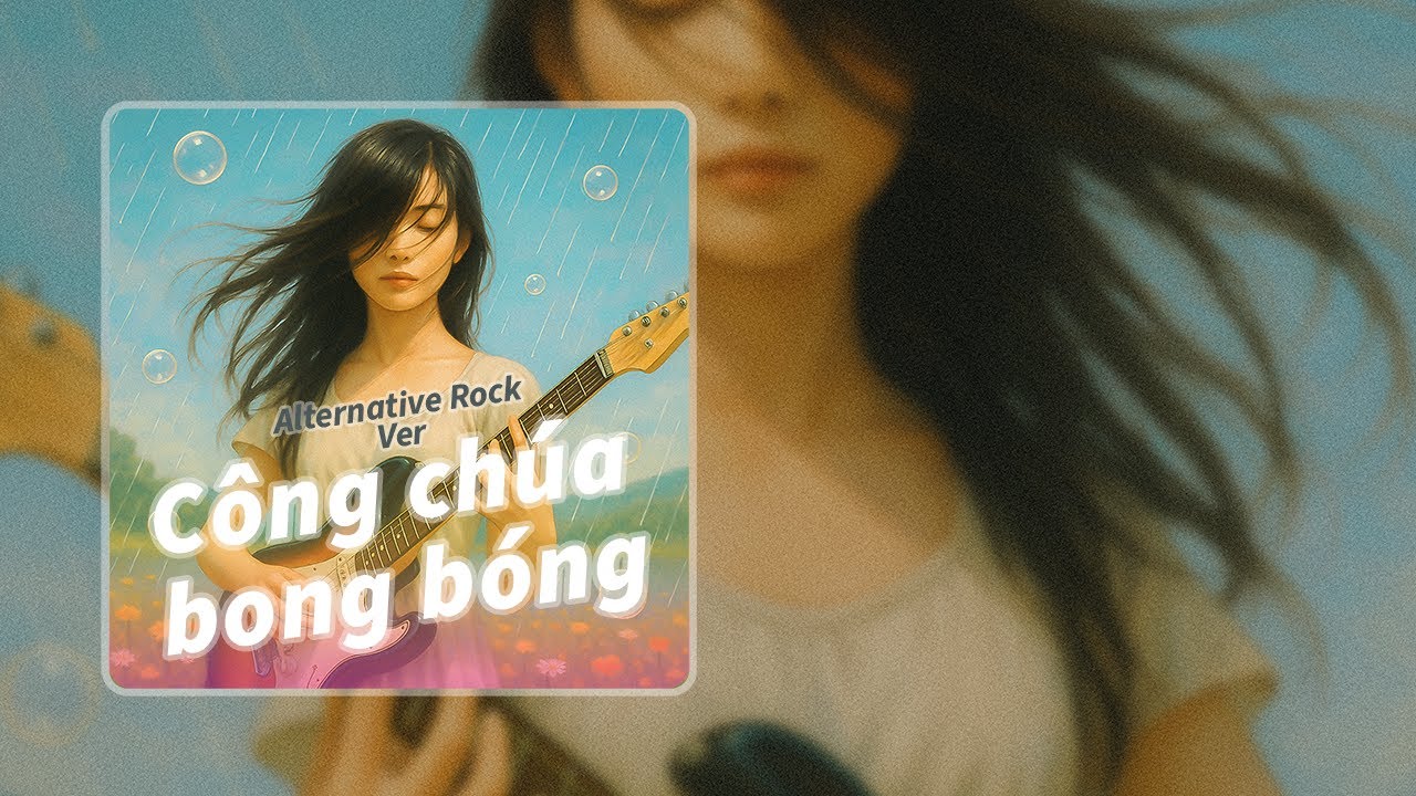 Công chúa bong bóng - Alternative rock cover | Một chút dốc